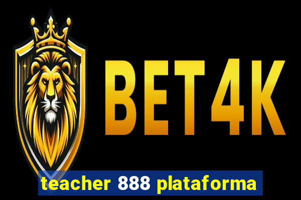 teacher 888 plataforma
